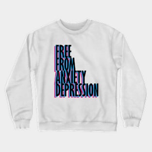 Free from anxiety depression Crewneck Sweatshirt